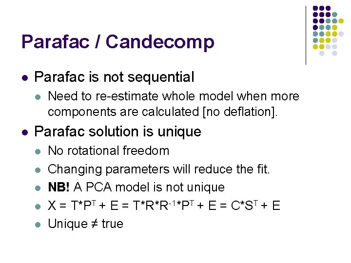 Parafac / Candecomp l Parafac is not sequential l l Need to re-estimate whole