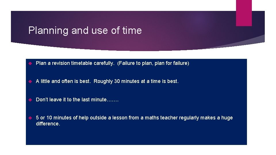 Planning and use of time Plan a revision timetable carefully. (Failure to plan, plan
