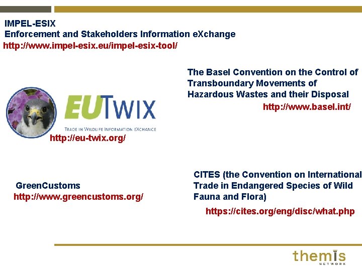 IMPEL-ESIX Enforcement and Stakeholders Information e. Xchange http: //www. impel-esix. eu/impel-esix-tool/ The Basel Convention