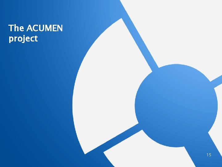 The ACUMEN project 15 