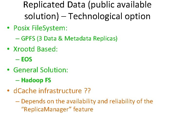 Replicated Data (public available solution) – Technological option • Posix File. System: – GPFS