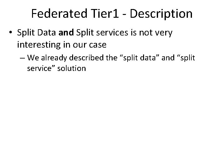 Federated Tier 1 - Description • Split Data and Split services is not very