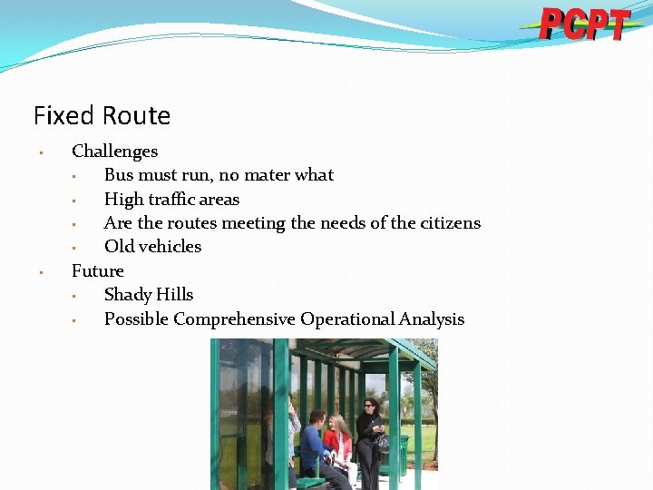Fixed Route • • Challenges • Bus must run, no mater what • High
