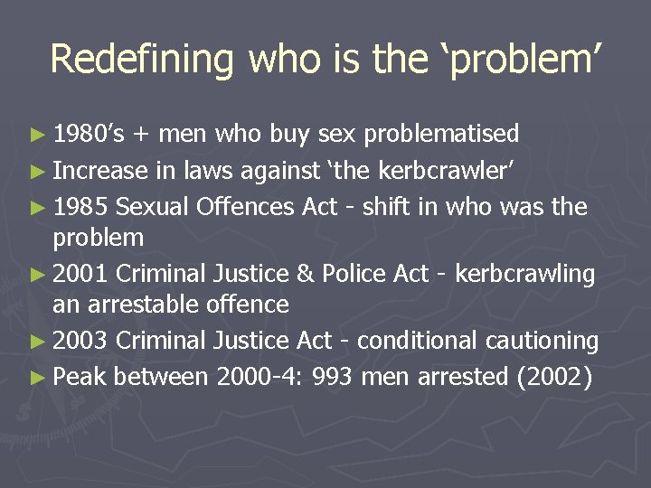 Redefining who is the ‘problem’ ► 1980’s + men who buy sex problematised ►