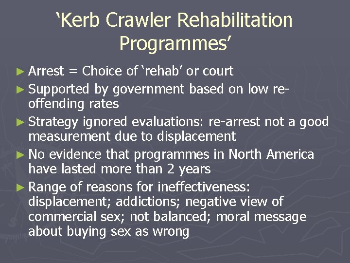 ‘Kerb Crawler Rehabilitation Programmes’ ► Arrest = Choice of ‘rehab’ or court ► Supported