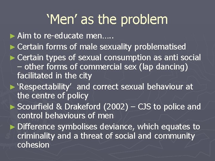 ‘Men’ as the problem ► Aim to re-educate men…. . ► Certain forms of