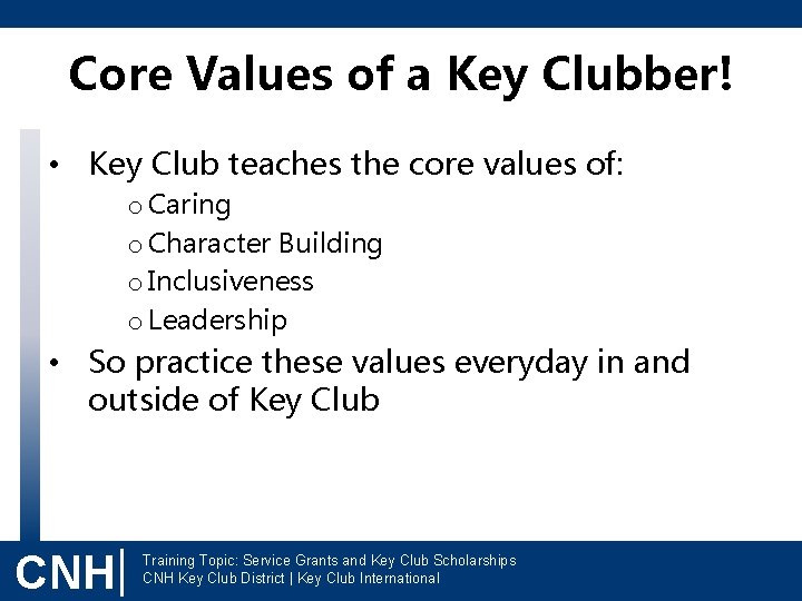 Core Values of a Key Clubber! • Key Club teaches the core values of: