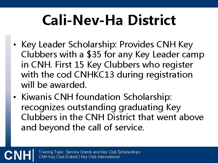 Cali-Nev-Ha District • Key Leader Scholarship: Provides CNH Key Clubbers with a $35 for