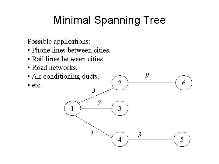 Minimal Spanning Tree Possible applications: • Phone lines between cities. • Rail lines between