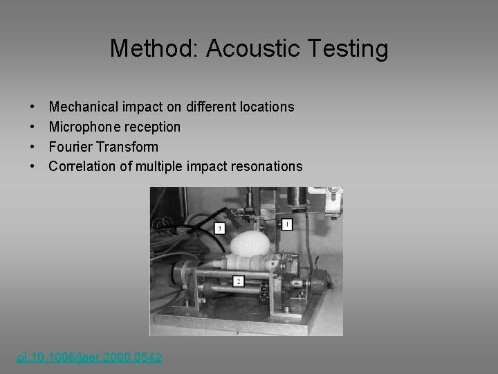Method: Acoustic Testing • • Mechanical impact on different locations Microphone reception Fourier Transform