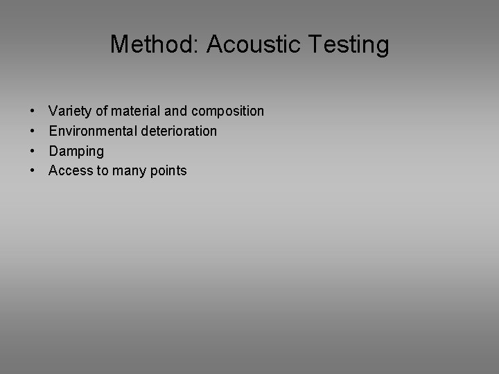 Method: Acoustic Testing • • Variety of material and composition Environmental deterioration Damping Access