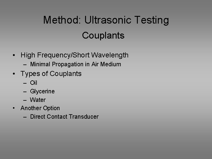 Method: Ultrasonic Testing Couplants • High Frequency/Short Wavelength – Minimal Propagation in Air Medium