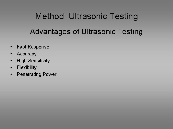Method: Ultrasonic Testing Advantages of Ultrasonic Testing • • • Fast Response Accuracy High