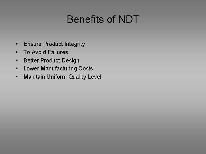 Benefits of NDT • • • Ensure Product Integrity To Avoid Failures Better Product