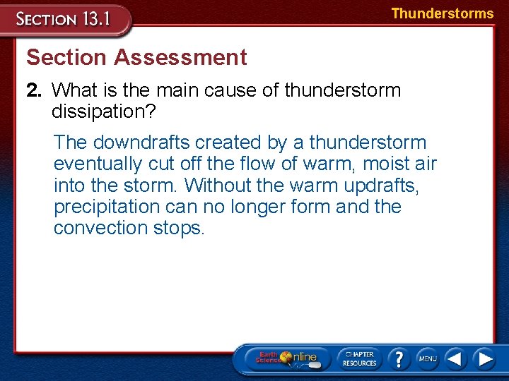 Thunderstorms Section Assessment 2. What is the main cause of thunderstorm dissipation? The downdrafts