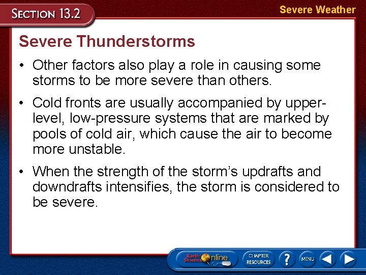 Severe Weather Severe Thunderstorms • Other factors also play a role in causing some