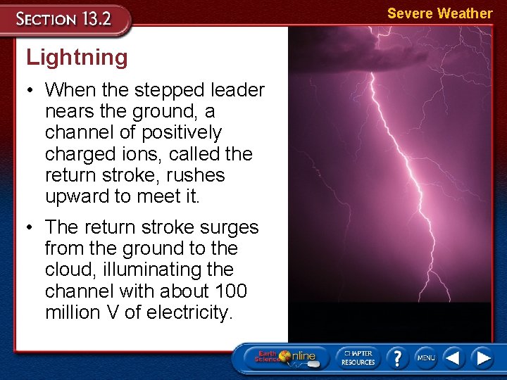 Severe Weather Lightning • When the stepped leader nears the ground, a channel of