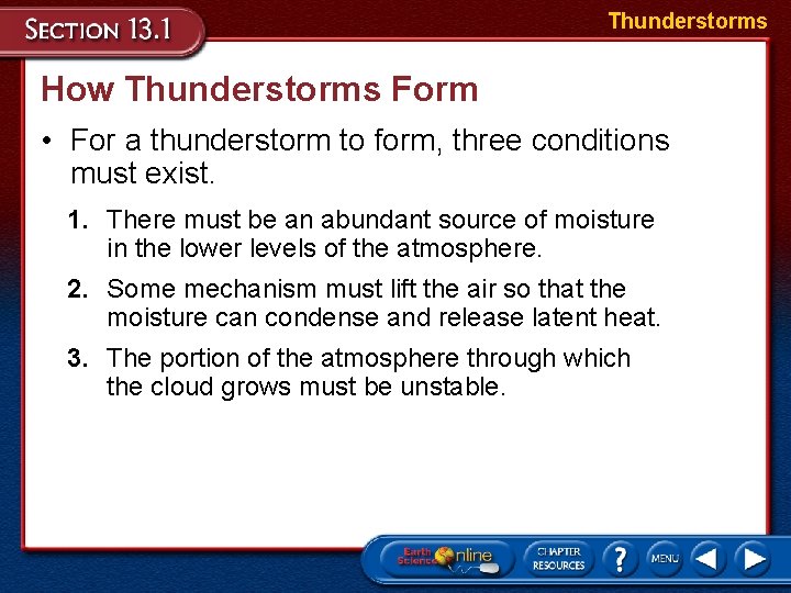 Thunderstorms How Thunderstorms Form • For a thunderstorm to form, three conditions must exist.