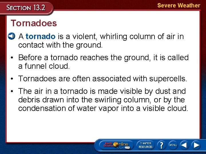 Severe Weather Tornadoes • A tornado is a violent, whirling column of air in