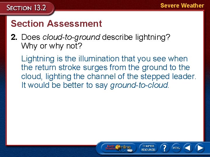 Severe Weather Section Assessment 2. Does cloud-to-ground describe lightning? Why or why not? Lightning