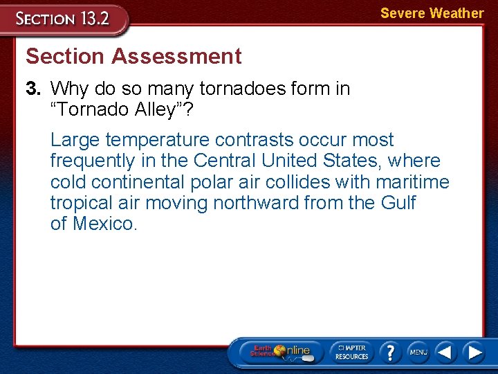 Severe Weather Section Assessment 3. Why do so many tornadoes form in “Tornado Alley”?