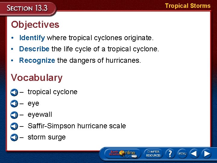 Tropical Storms Objectives • Identify where tropical cyclones originate. • Describe the life cycle