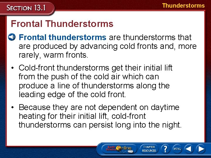 Thunderstorms Frontal Thunderstorms • Frontal thunderstorms are thunderstorms that are produced by advancing cold