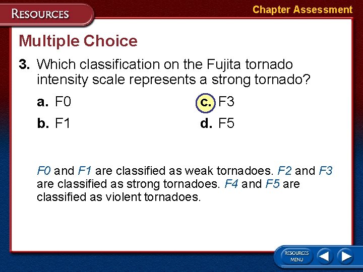 Chapter Assessment Multiple Choice 3. Which classification on the Fujita tornado intensity scale represents