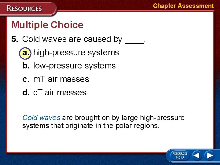 Chapter Assessment Multiple Choice 5. Cold waves are caused by ____. a. high-pressure systems