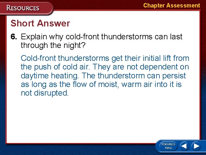 Chapter Assessment Short Answer 6. Explain why cold-front thunderstorms can last through the night?