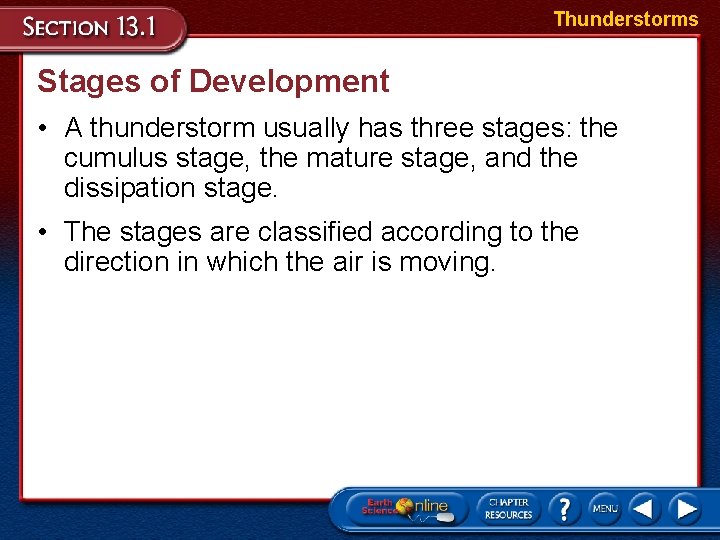 Thunderstorms Stages of Development • A thunderstorm usually has three stages: the cumulus stage,