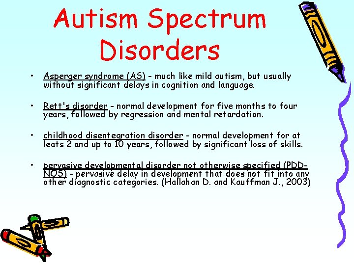 Autism Spectrum Disorders • Asperger syndrome (AS) - much like mild autism, but usually