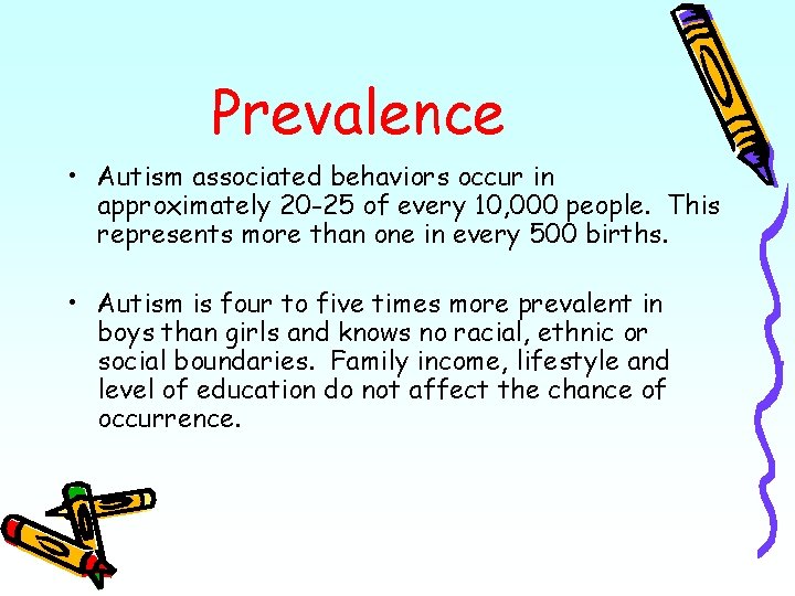 Prevalence • Autism associated behaviors occur in approximately 20 -25 of every 10, 000