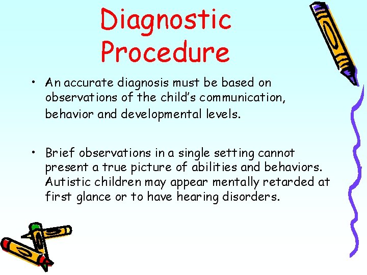 Diagnostic Procedure • An accurate diagnosis must be based on observations of the child’s