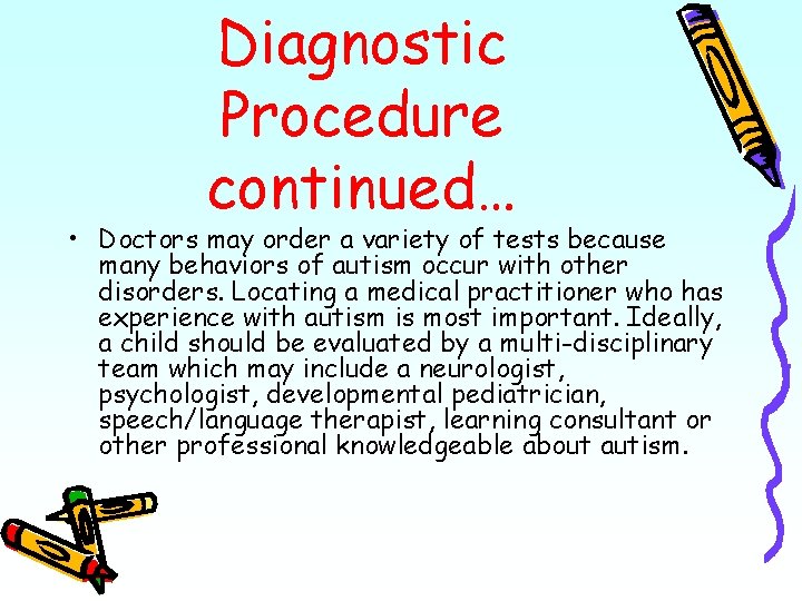 Diagnostic Procedure continued… • Doctors may order a variety of tests because many behaviors