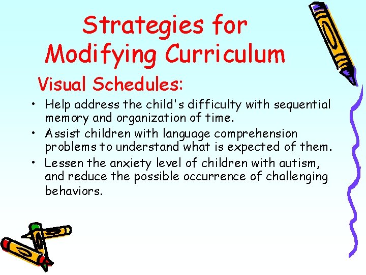 Strategies for Modifying Curriculum Visual Schedules: • Help address the child's difficulty with sequential