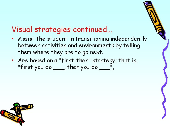 Visual strategies continued… • Assist the student in transitioning independently between activities and environments