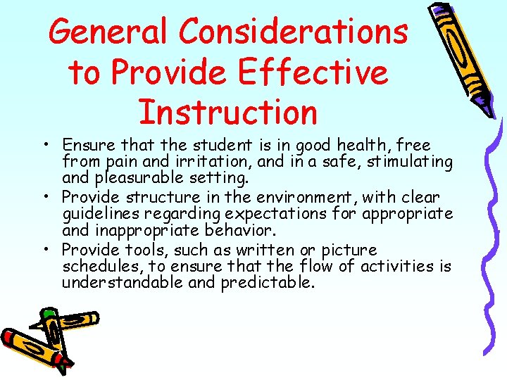 General Considerations to Provide Effective Instruction • Ensure that the student is in good