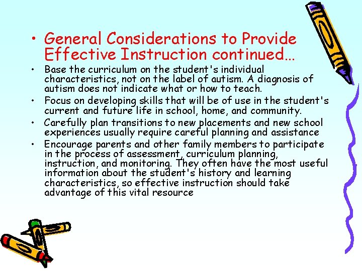  • General Considerations to Provide Effective Instruction continued… • Base the curriculum on
