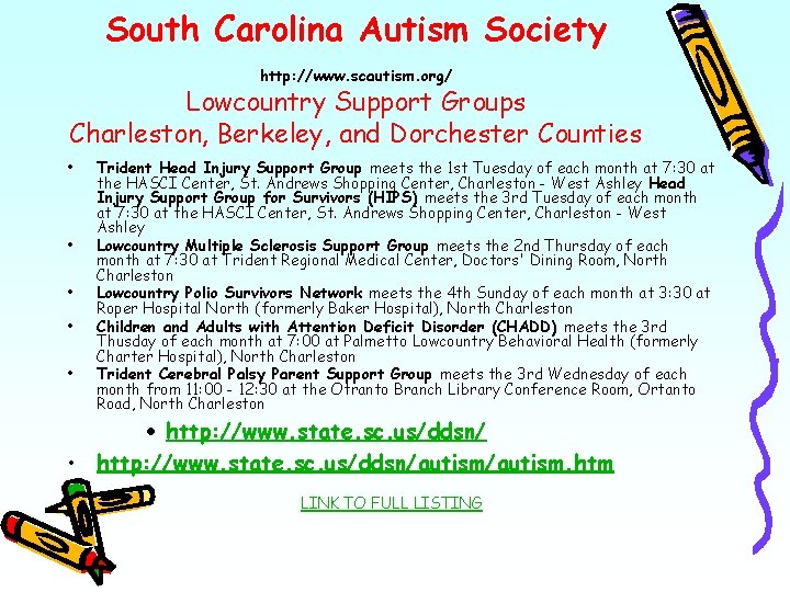 South Carolina Autism Society http: //www. scautism. org/ Lowcountry Support Groups Charleston, Berkeley, and