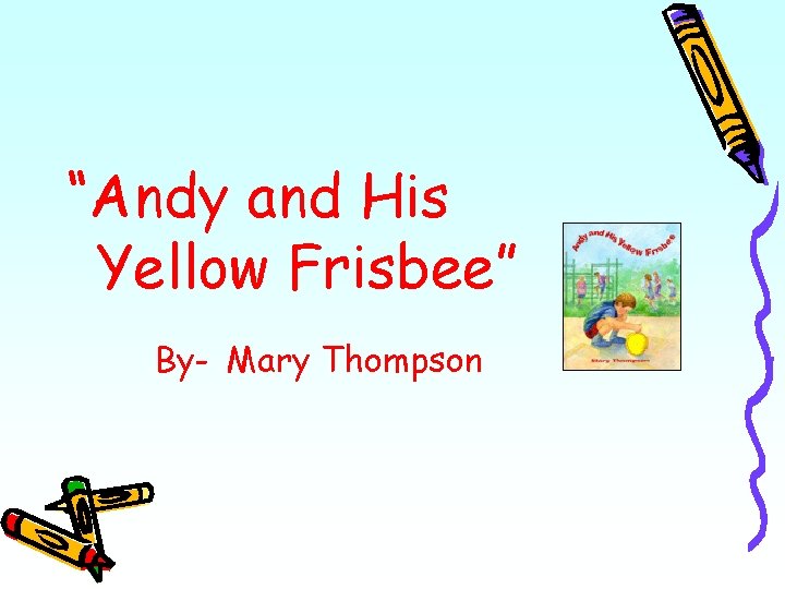 “Andy and His Yellow Frisbee” By- Mary Thompson 