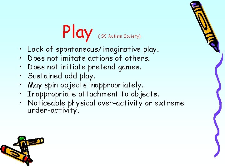 Play • • ( SC Autism Society) Lack of spontaneous/imaginative play. Does not imitate