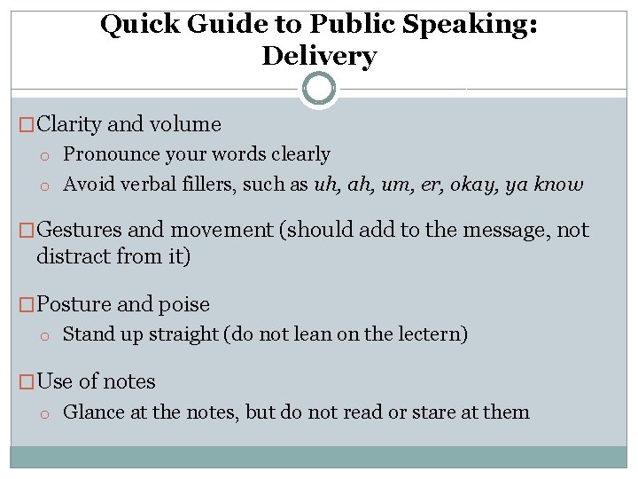Quick Guide to Public Speaking: Delivery �Clarity and volume o Pronounce your words clearly