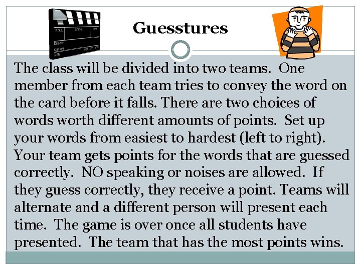 Guesstures The class will be divided into two teams. One member from each team
