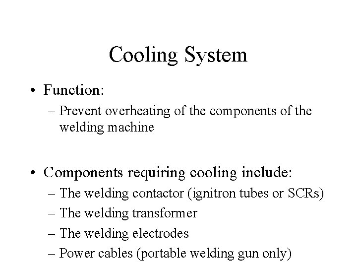Cooling System • Function: – Prevent overheating of the components of the welding machine