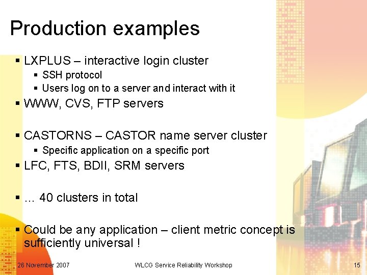 Production examples § LXPLUS – interactive login cluster § SSH protocol § Users log