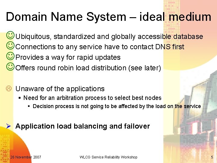 Domain Name System – ideal medium J Ubiquitous, standardized and globally accessible database J