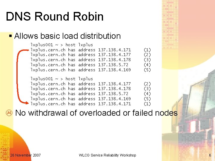 DNS Round Robin § Allows basic load distribution lxplus 001 ~ > host lxplus.