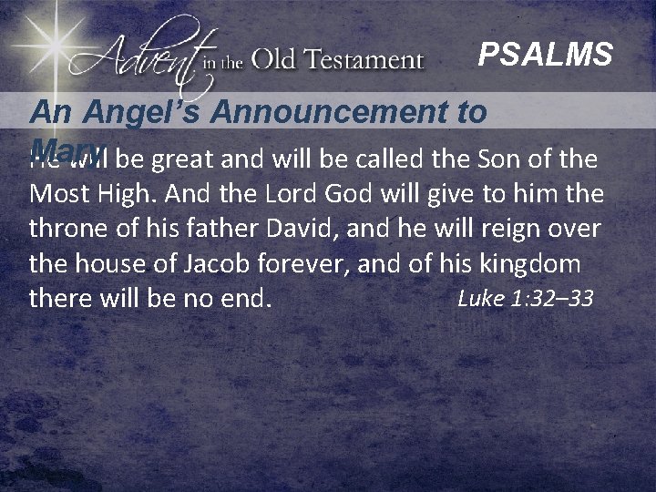 PSALMS An Angel’s Announcement to Mary He will be great and will be called