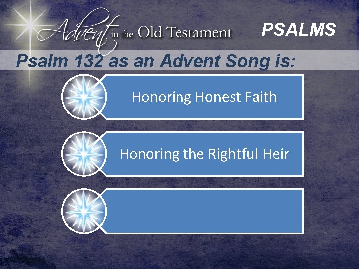 PSALMS Psalm 132 as an Advent Song is: Honoring Honest Faith Honoring the Rightful